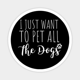 I just want to pet all the dogs - dog lover gift Magnet